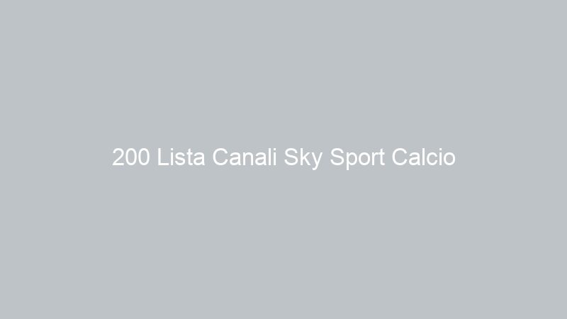 200 Lista Canali Sky Sport Calcio