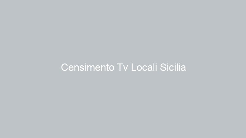 Censimento Tv Locali Sicilia