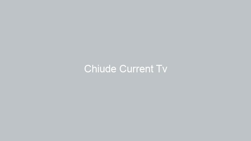 Chiude Current Tv