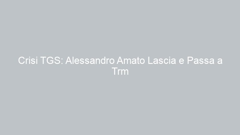 Crisi TGS: Alessandro Amato Lascia e Passa a Trm