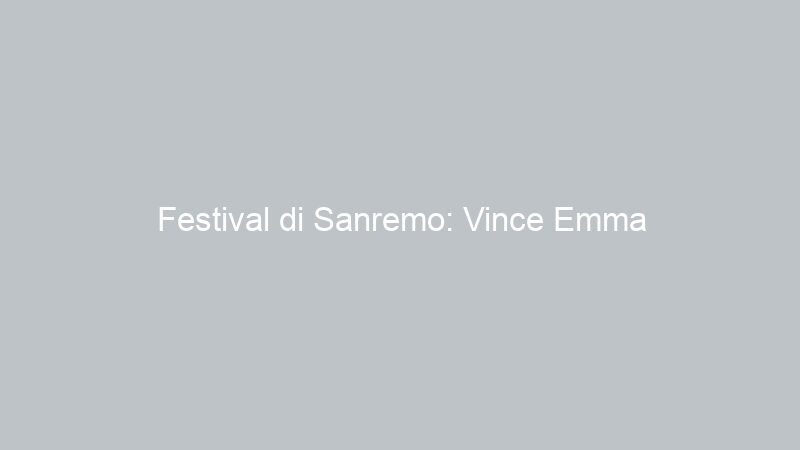 Festival di Sanremo: Vince Emma