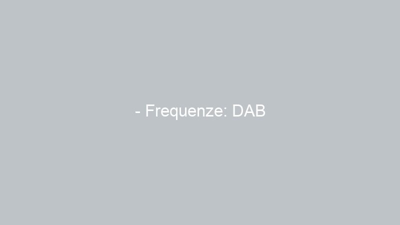 – Frequenze: DAB