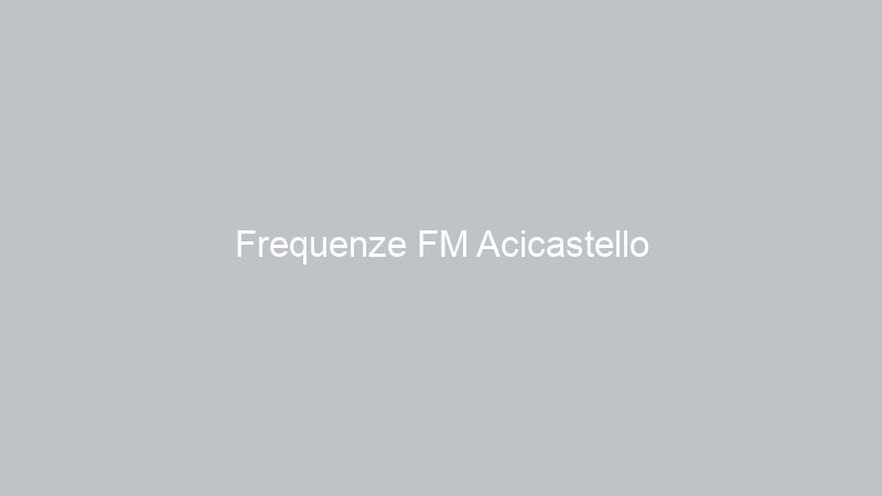Frequenze FM Acicastello