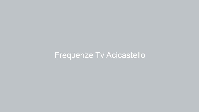 Frequenze Tv Acicastello