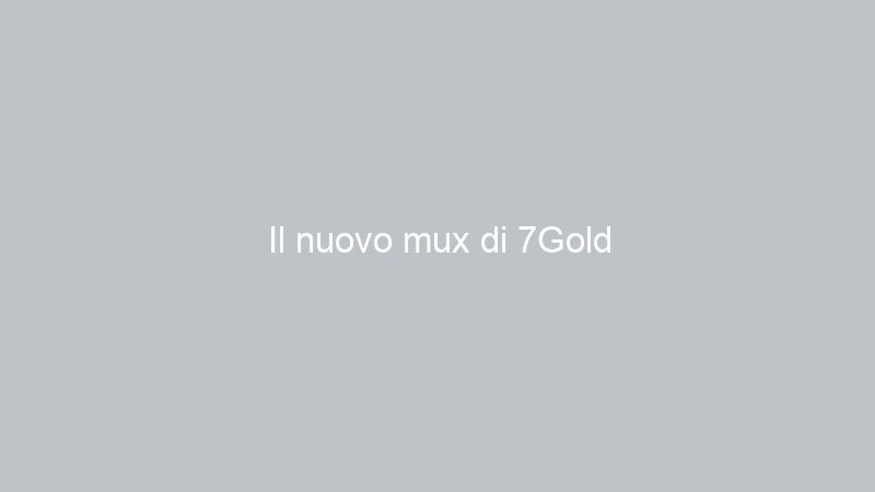 Il nuovo mux di 7Gold