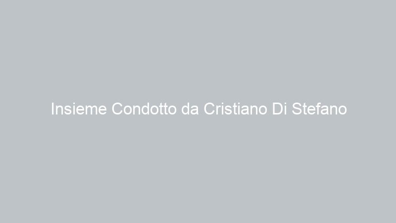 Insieme Condotto da Cristiano Di Stefano