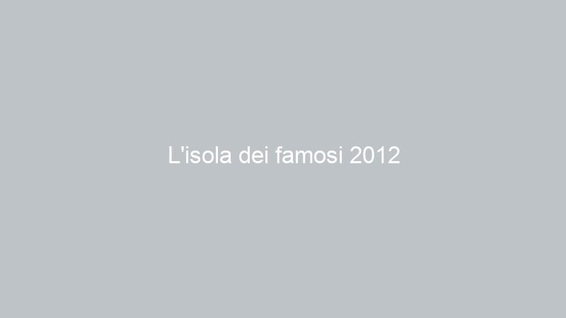 L’isola dei famosi 2012
