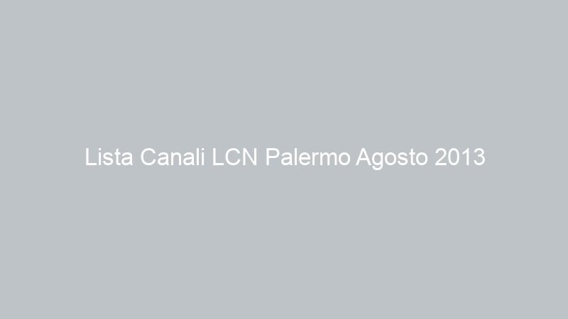 Lista Canali LCN Palermo Agosto 2013