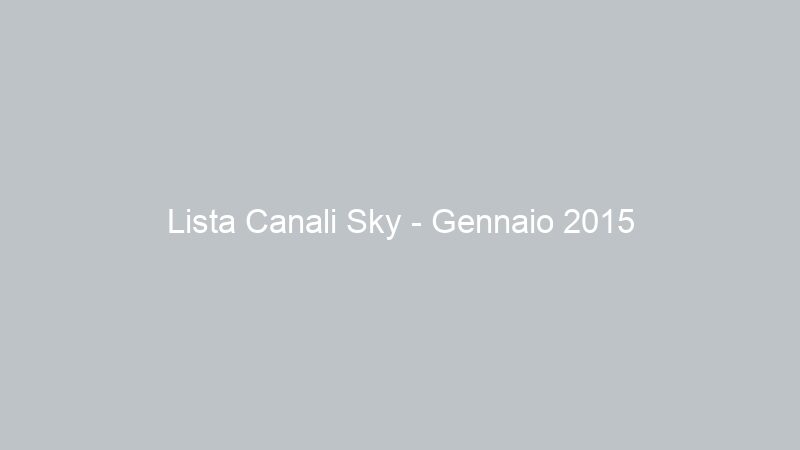 Lista Canali Sky – Gennaio 2015