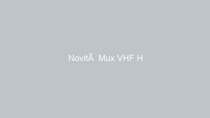 Novità Mux VHF H