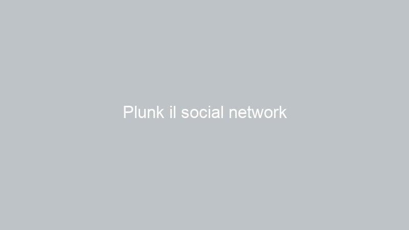 Plunk il social network