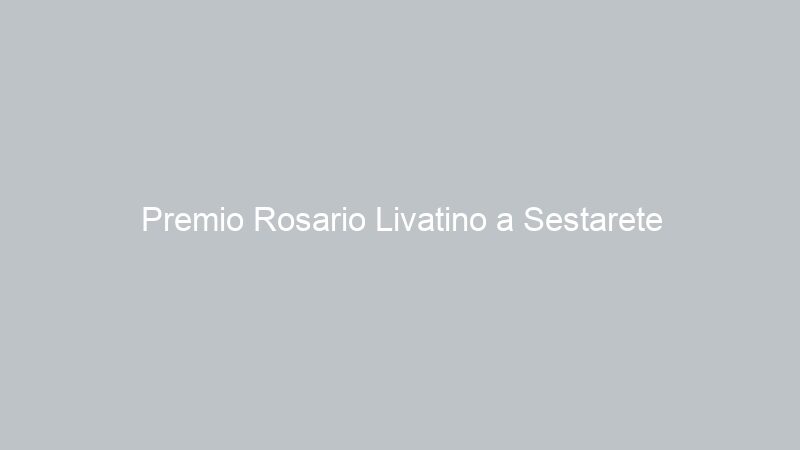 Premio Rosario Livatino a Sestarete