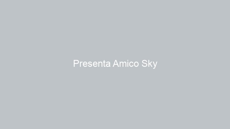 Presenta Amico Sky