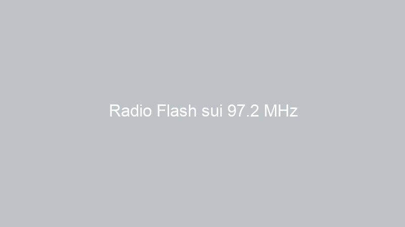 Radio Flash sui 97.2 MHz