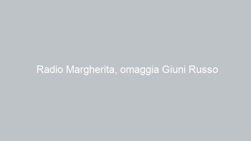 Radio Margherita, omaggia Giuni Russo Mediterranea per sempre