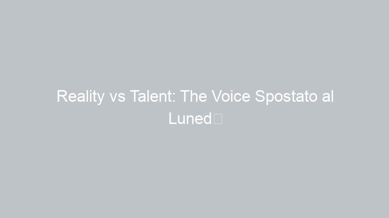 Reality vs Talent: The Voice Spostato al Lunedì