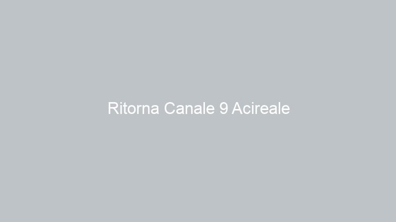 Ritorna Canale 9 Acireale