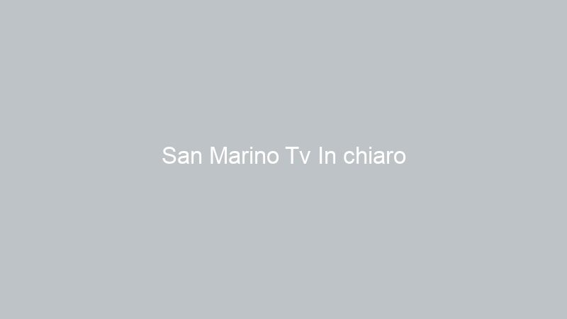 San Marino Tv In chiaro