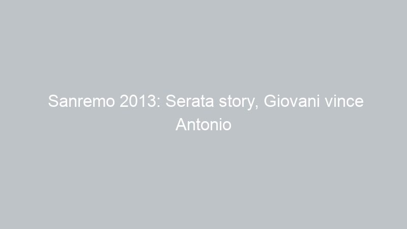 Sanremo 2013: Serata story, Giovani vince Antonio Maggio video