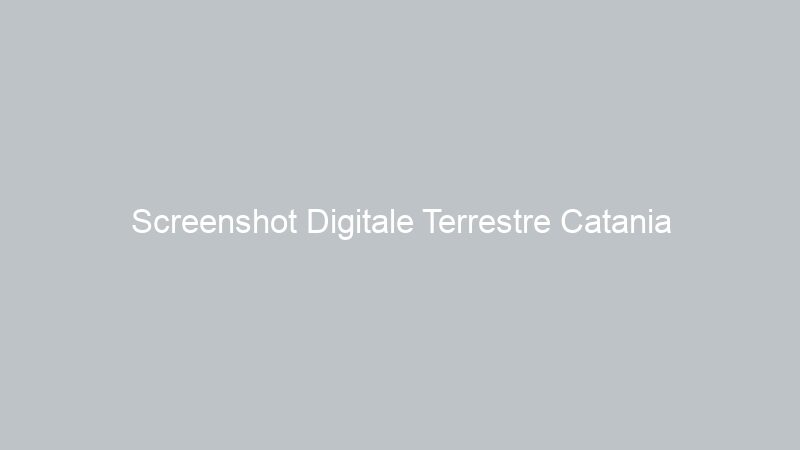 Screenshot Digitale Terrestre Catania