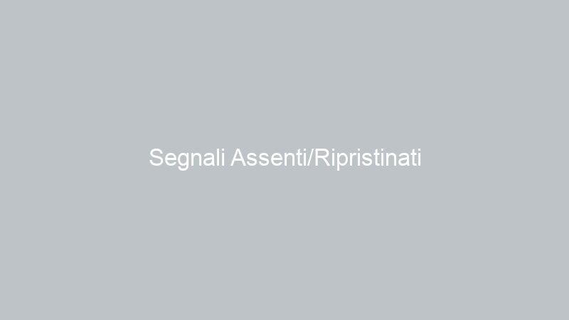 Segnali Assenti/Ripristinati