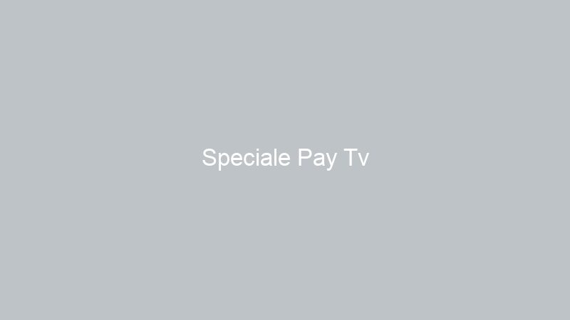 Speciale Pay Tv