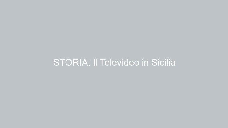 STORIA: Il Televideo in Sicilia