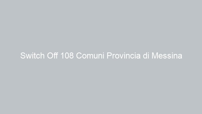 Switch Off 108 Comuni Provincia di Messina