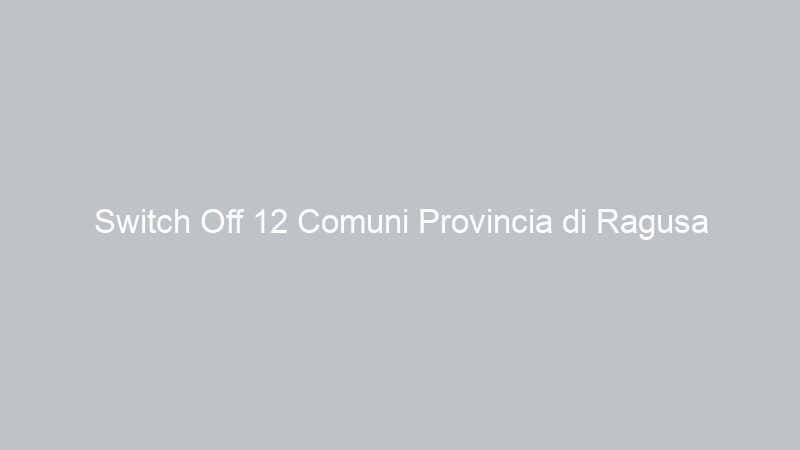 Switch Off 12 Comuni Provincia di Ragusa