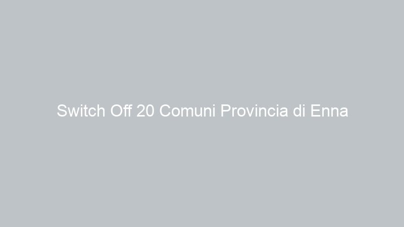Switch Off 20 Comuni Provincia di Enna