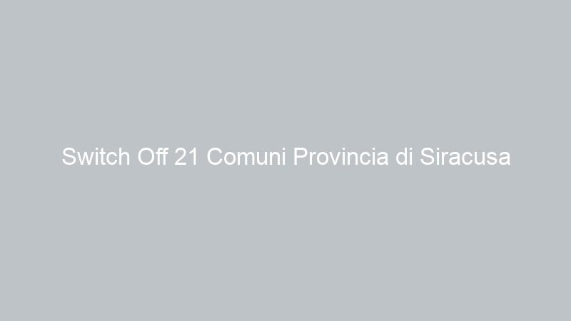 Switch Off 21 Comuni Provincia di Siracusa