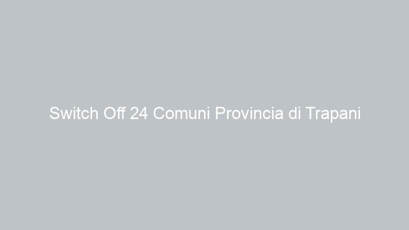 Switch Off 24 Comuni Provincia di Trapani