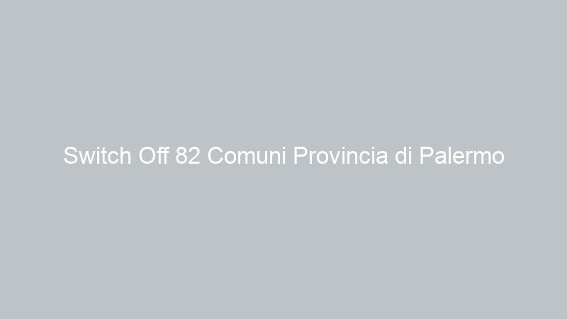 Switch Off 82 Comuni Provincia di Palermo