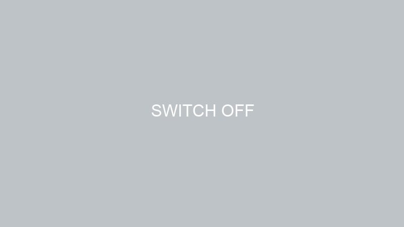 SWITCH OFF